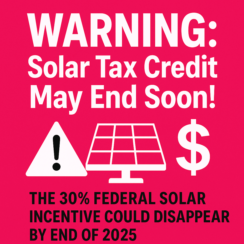 Don’t Miss Out: The 30% Solar Tax Credit May Expire by End of 2025